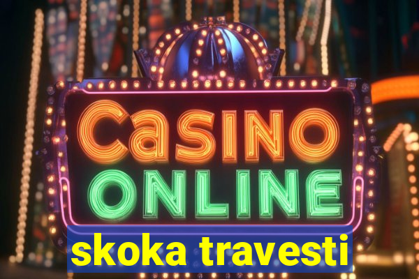 skoka travesti